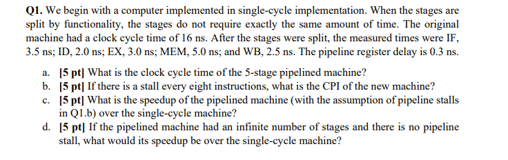  Q1. We begin with a computer implemented in single-cycle implementation. When