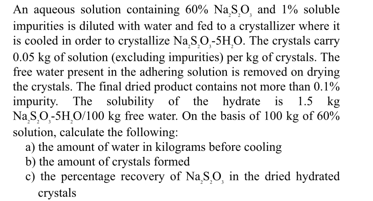 An aqueous solution containing 60%Na2S2O3 and 1% soluble impurities is diluted