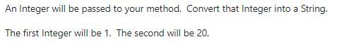  An Integer will be passed to your method. Convert that Integer