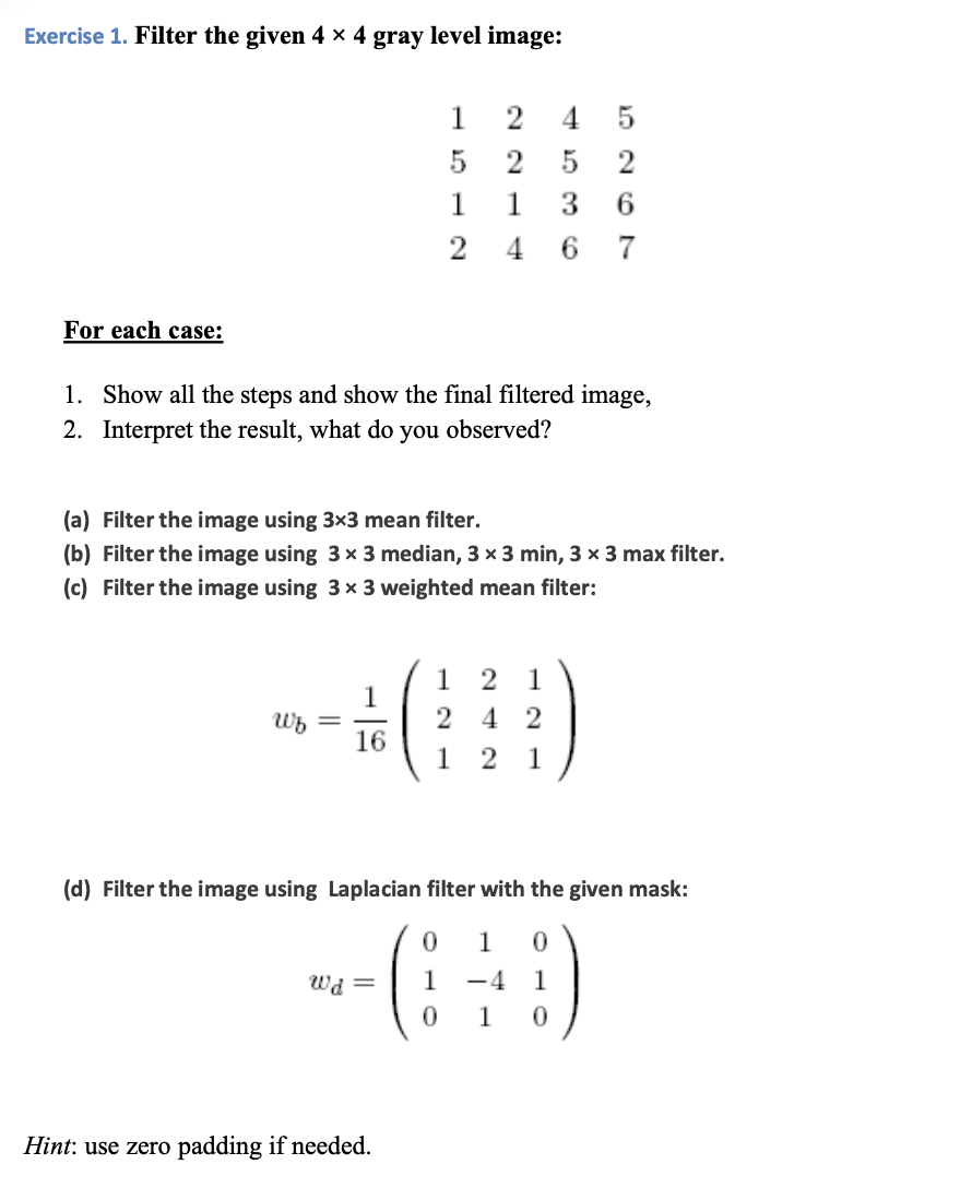  Exercise 1. Filter the given 4 x 4 gray level image: