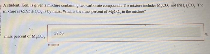  A student, Ken, is given a mixture containing two carbonate compounds.