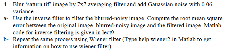 Matlab Code: Image Link: https://goo.gl/qk6r5U Code for inverse filtering: N=256; n=.2; f=imread('lena.tif',N,N);