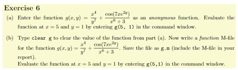  Exercise 6 (a) Enter the function g(x,y)=x4y7+cos(7xe2y)x6+3 as an anonymous function.