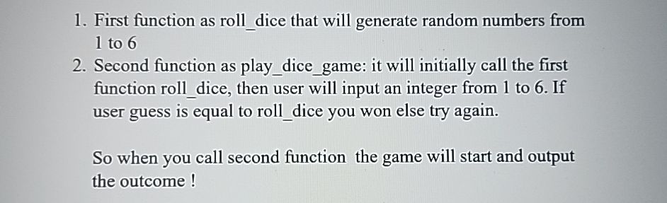  First function as roll_dice that will generate random numbers from 1