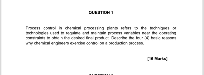  QUESTION 1 Process control in chemical processing plants refers to the