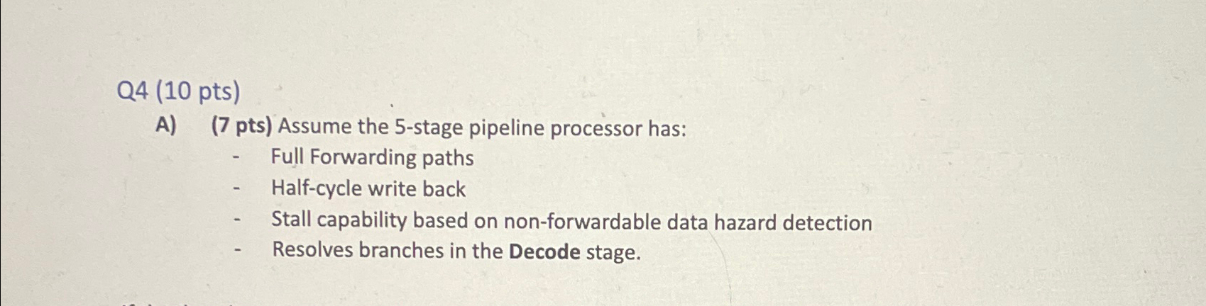  Q4(10 pts) A)(7 pts) Assume the 5-stage pipeline processor has: Full