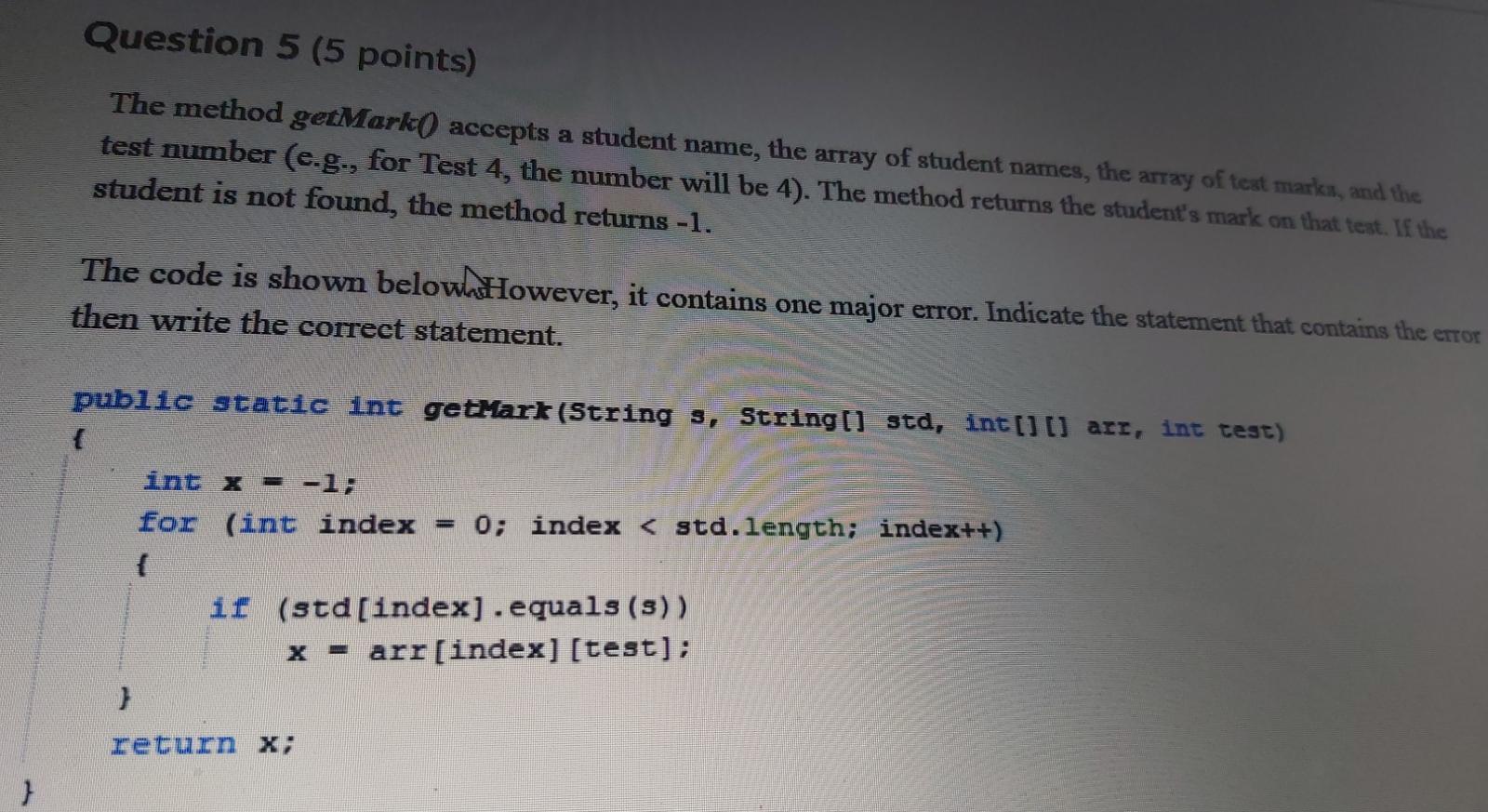  Question 5 (5 points) The method getMark( accepts a student name,