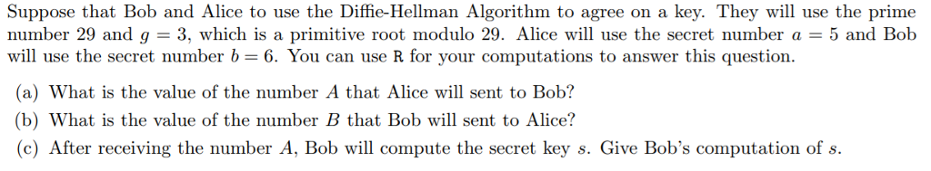  Suppose that Bob and Alice to use the Diffie-Hellman Algorithm to