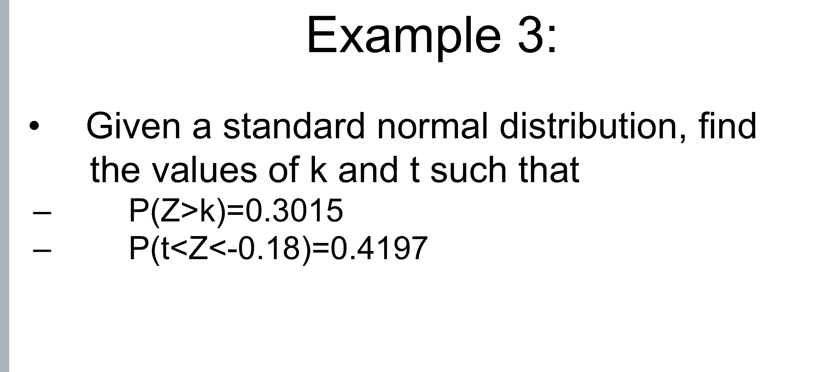  Example 3: Given a standard normal distribution, find the values of