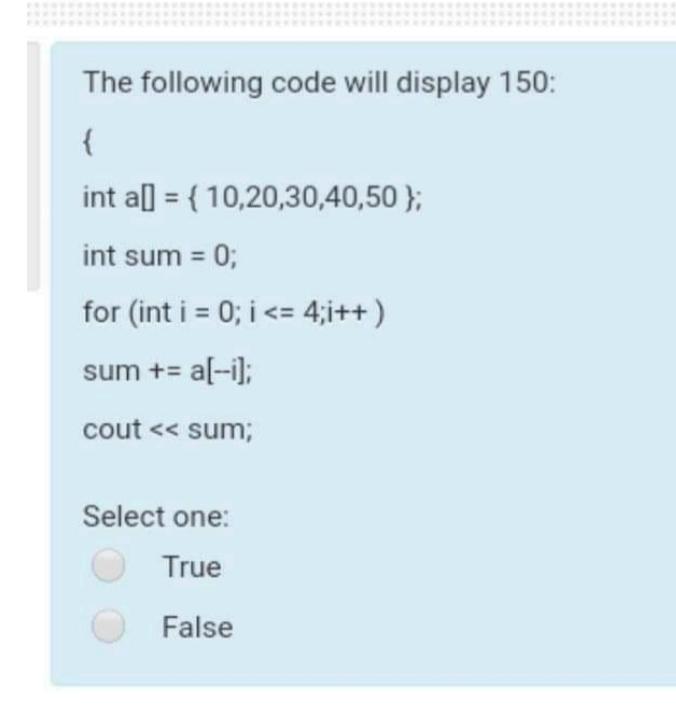  The following code will display 150 : { int a[]={10,20,30,40,50}; int