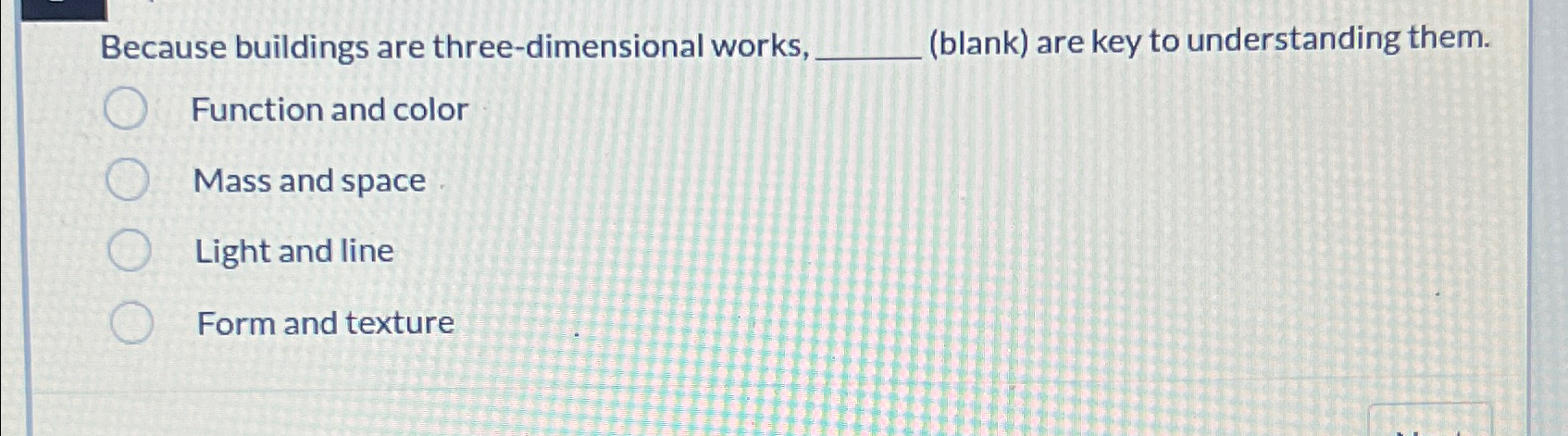 Because buildings are three-dimensional works, (blank) are key to understanding them.