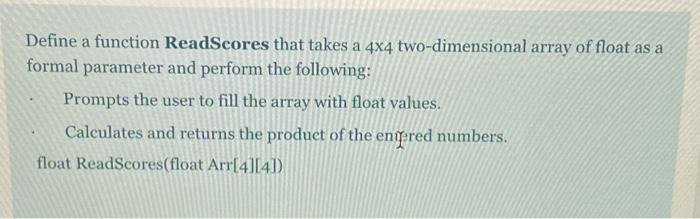 in c langauge Define a function ReadScores that takes a 4x4 two-dimensional