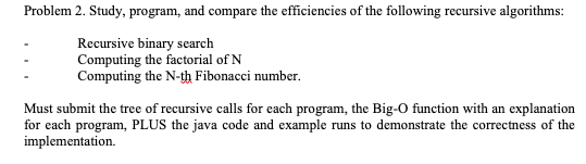  Language: Java Problem 2. Study, program, and compare the efficiencies of