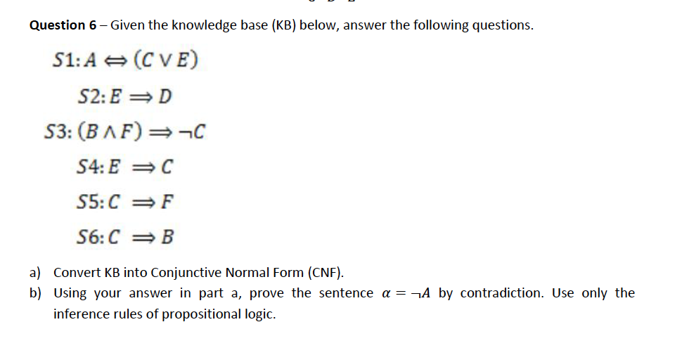  a) Convert KB into Conjunctive Normal Form (CNF). b) Using your
