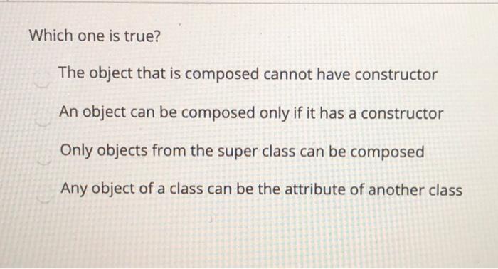  Which one is true? The object that is composed cannot have