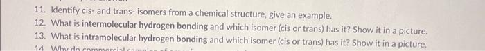 Please, answer question #12 and #13 for me. 11. Identify cis- and