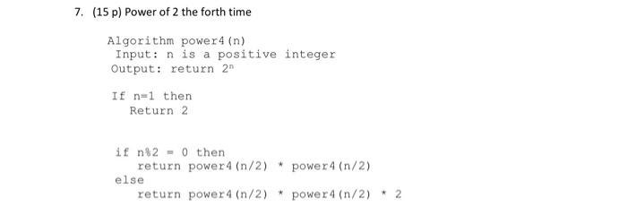  7. (15 p) Power of 2 the forth time Algorithm power