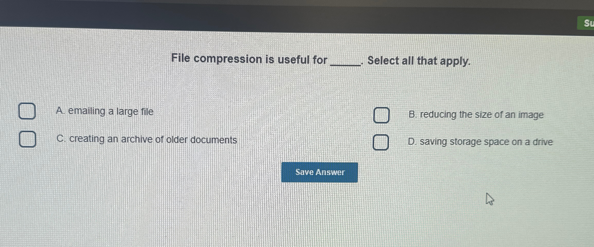  File compression is useful for Select all that apply. A. emailing