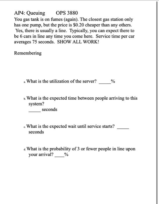  show work AP4: Queuing OPS 3880 You gas tank is on