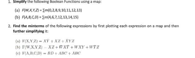 1. Simplify the following Boolean Functions using a map: (a) FW,X,Y,Z)