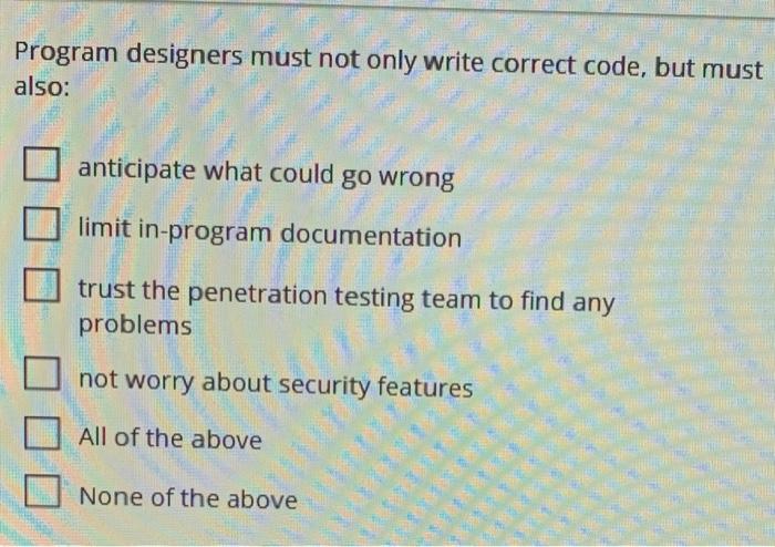 Program designers must not only write correct code, but must also: Program