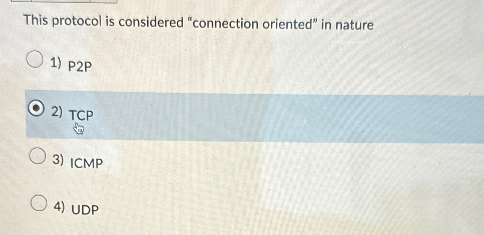  This protocol is considered "connection oriented" in nature P2P TCP ICMP
