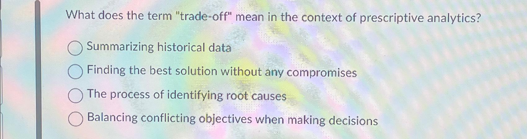  What does the term "trade-off" mean in the context of prescriptive