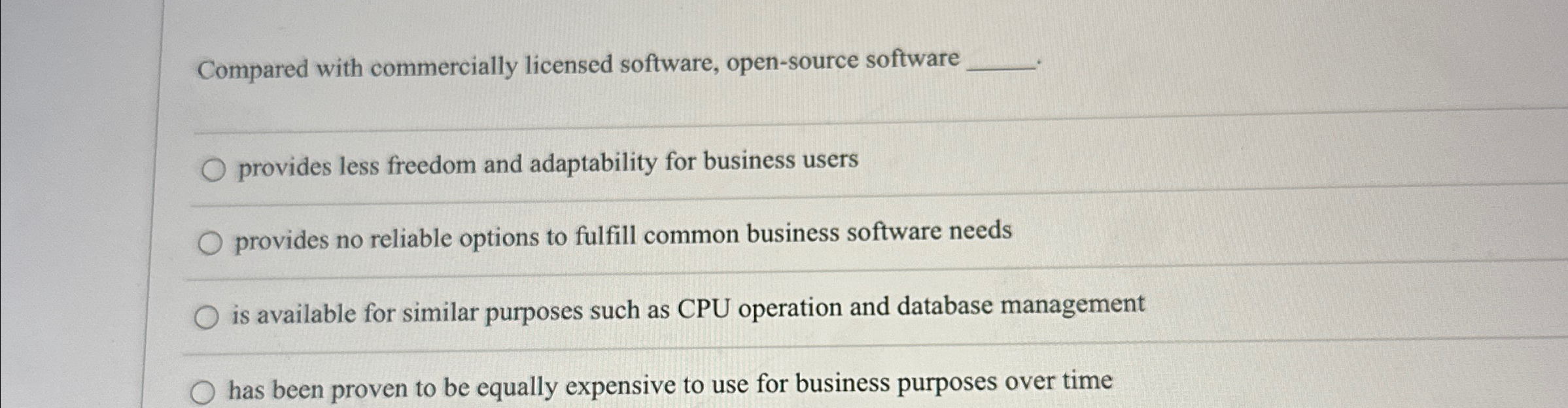  Compared with commercially licensed software, open-source software a. provides less freedom