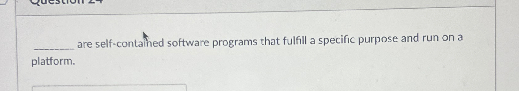  What are are self-contained software programs that fulfill a specific purpose