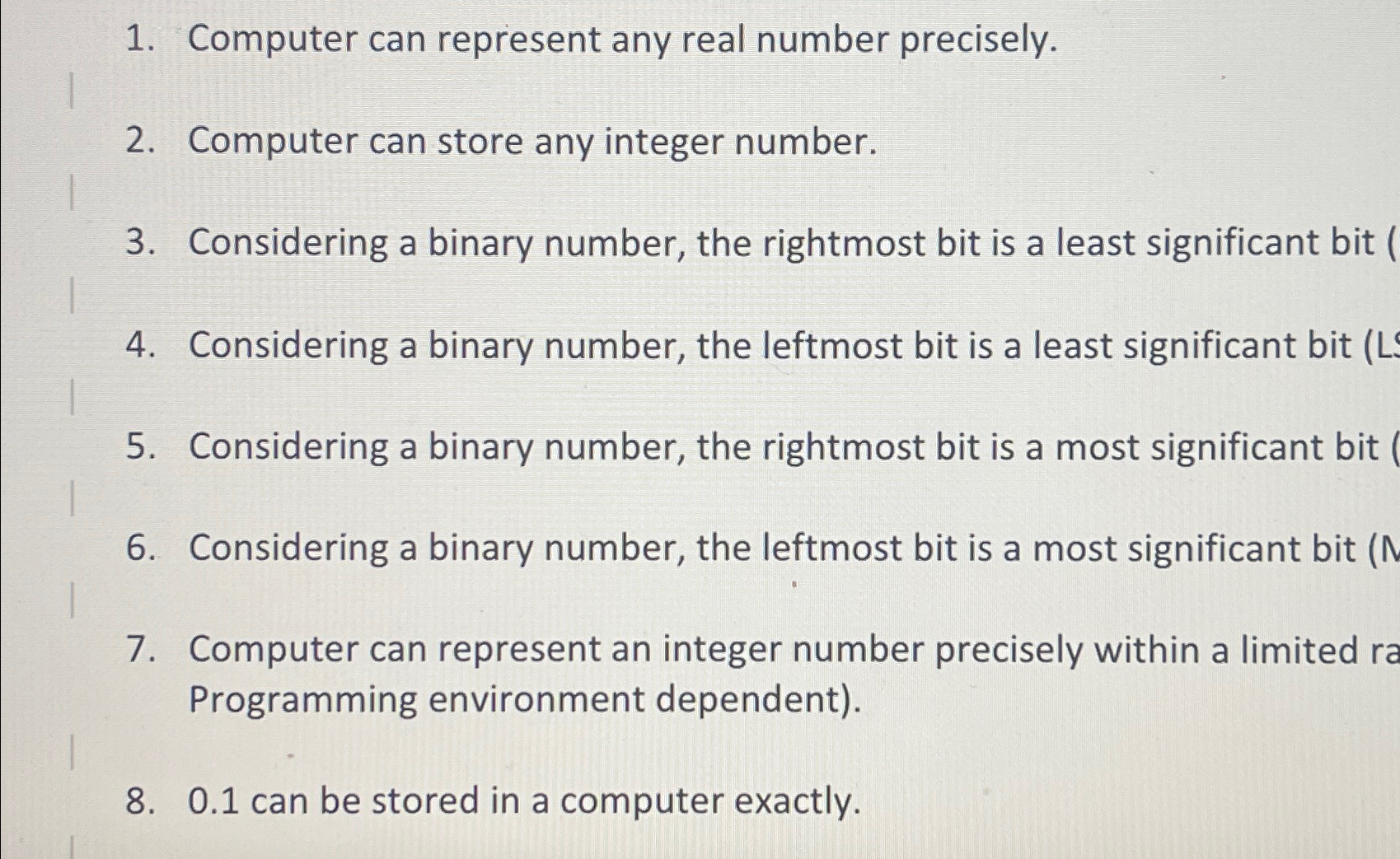  Computer can represent any real number precisely. Computer can store any