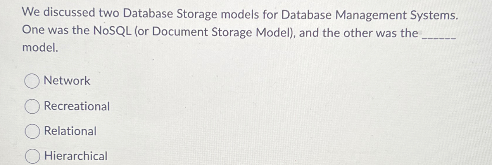 We discussed two Database Storage models for Database Management Systems. One