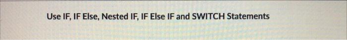  Use IF, IF Else, Nested IF, IF Else IF and SWITCH