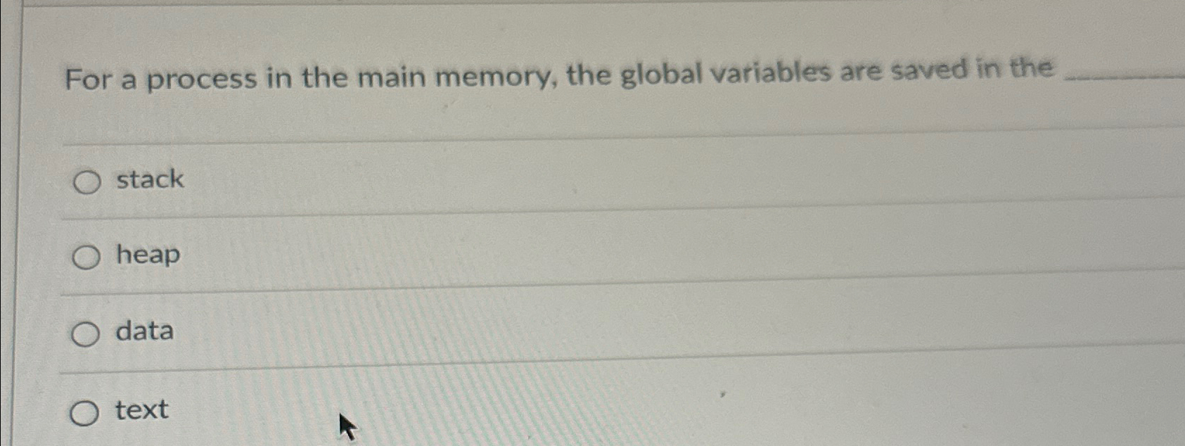  For a process in the main memory, the global variables are