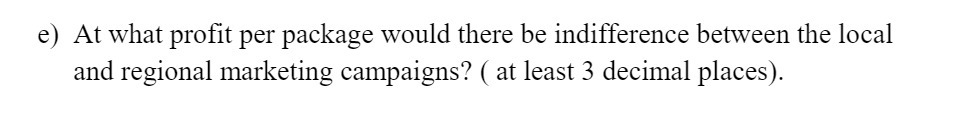 e) At what prot per package would there be indifference between