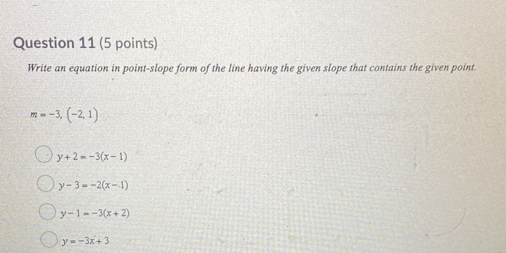  Question 11 (5 points) Write an equation in point-slope form of