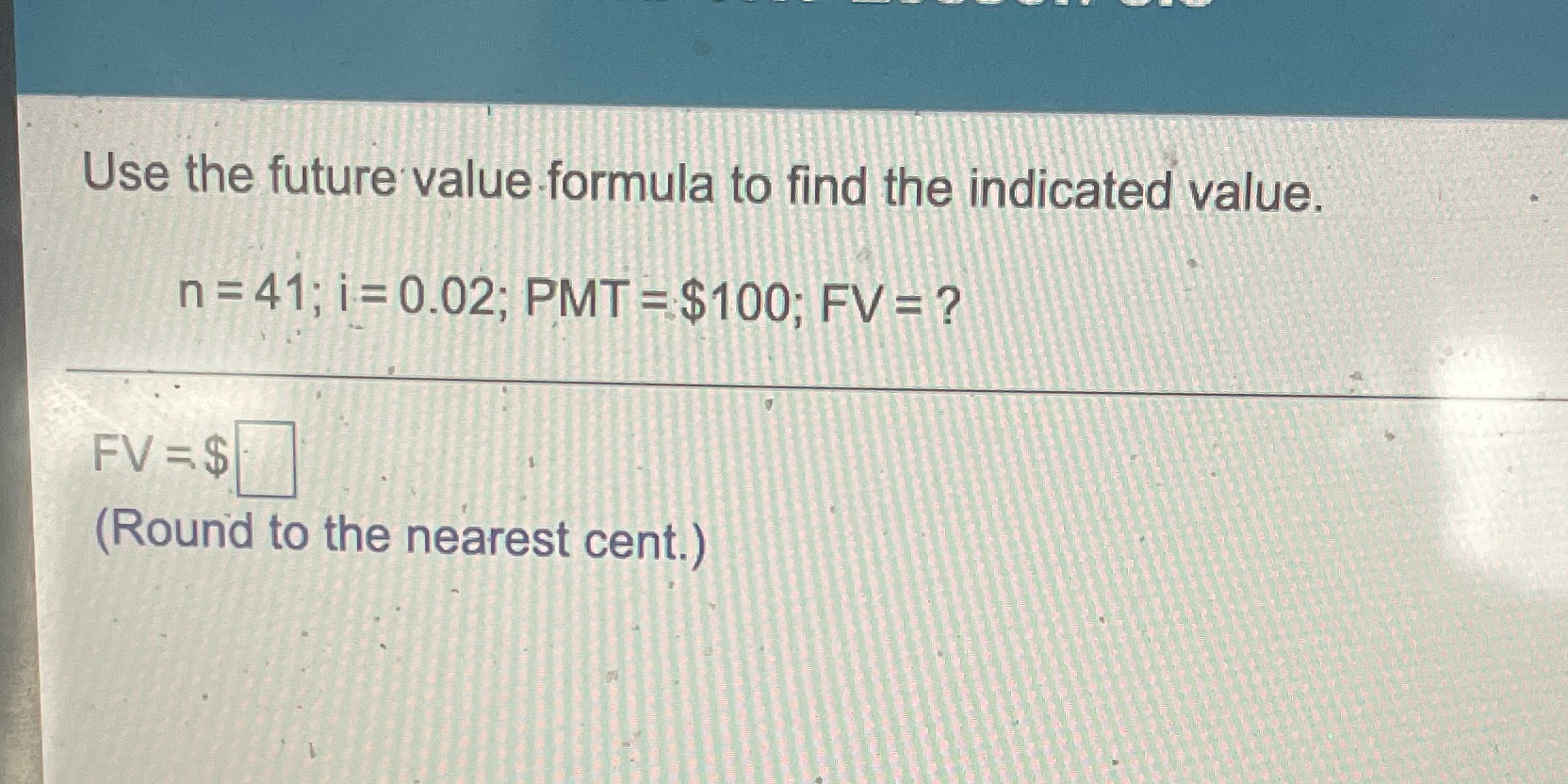  Use the future value formula to find the indicated value. n