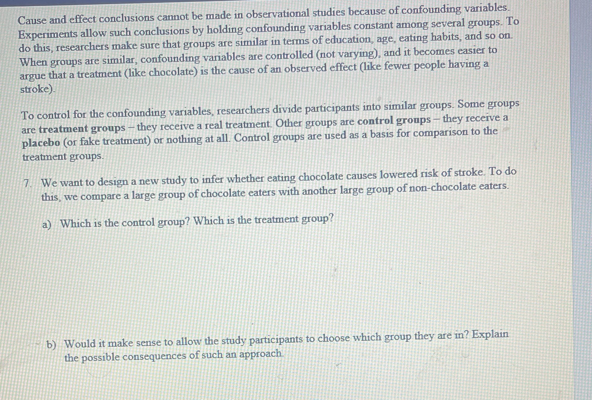  Cause and effect conclusions cannot be made in observational studies because