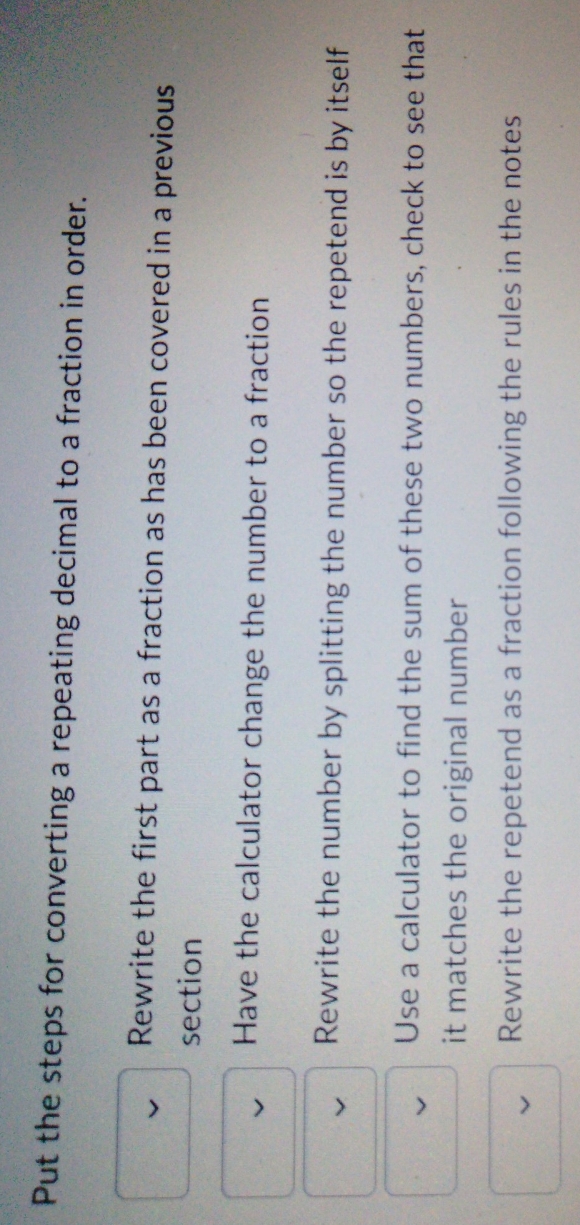 repeating decimals Put the steps for converting a repeating decimal to a