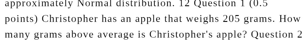 approximately Normal distribution. 12 Question 1 (0.5 points) Christopher has an