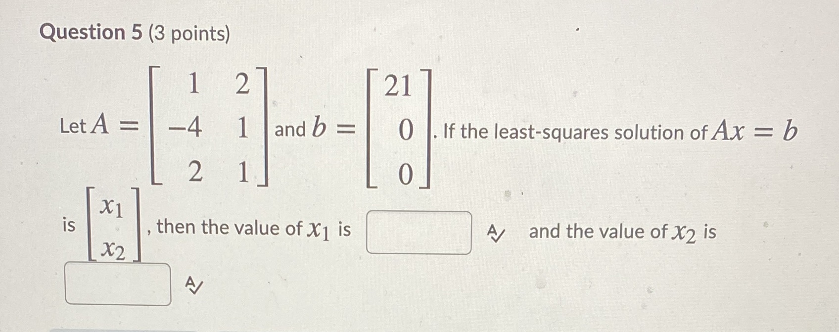 Question 5 (3 points) 1 2 21 Let A = -4