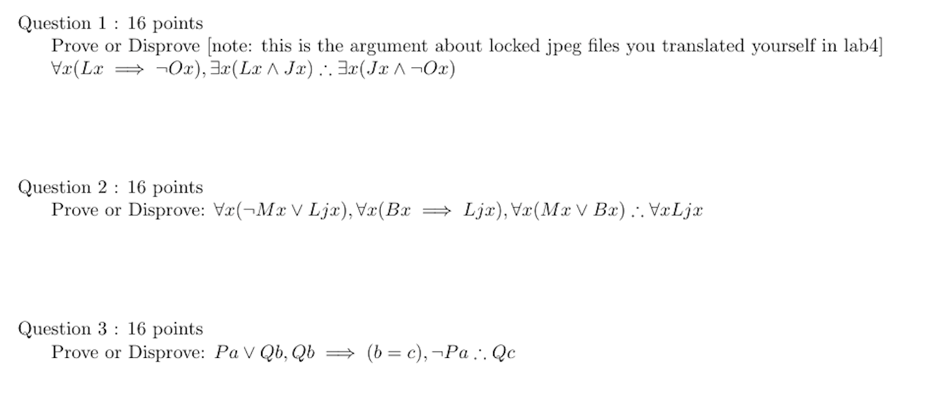  Question 1 : 16 points Prove or Disprove (note: this is