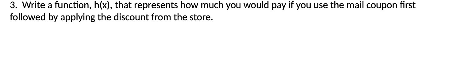  3. Write a function, h(x), that represents how much you would