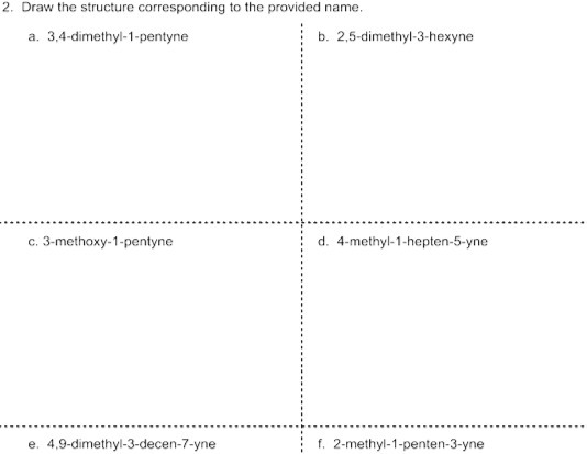 2. Draw the structure corresponding to the provided name. a. 3,4-dimethyl-1-pentyne