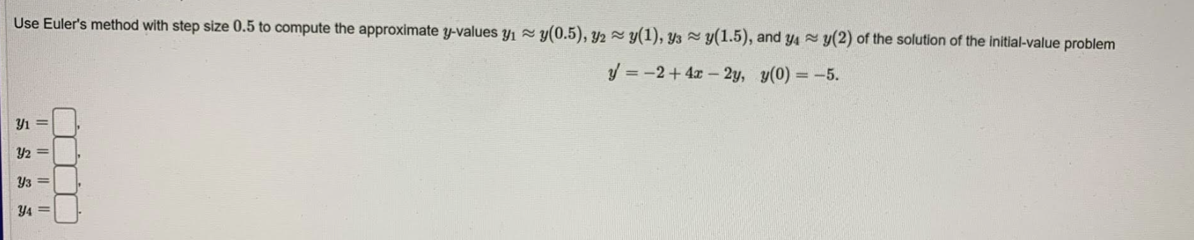  Use Euler's method with step size 0.5 to compute the approximate