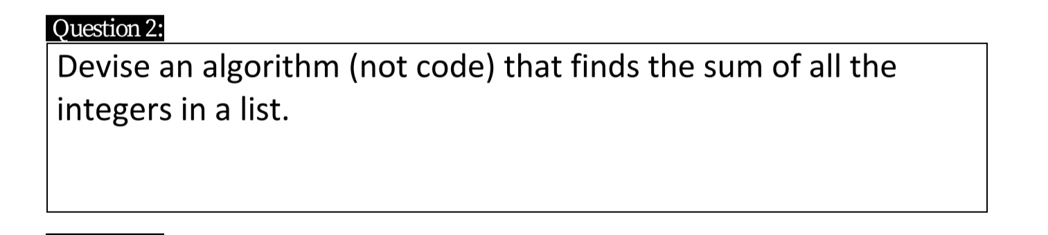  Question 2: Devise an algorithm (not code) that finds the sum