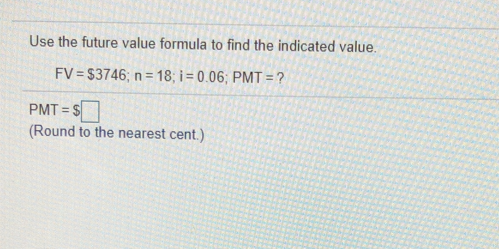 Use the future value formula to find the indicated value. FV