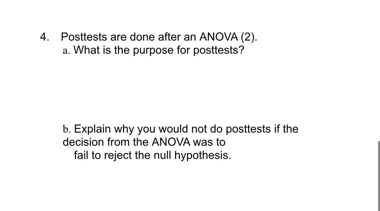 Homework help 4. Posttests are done after an ANOVA (2). a. What