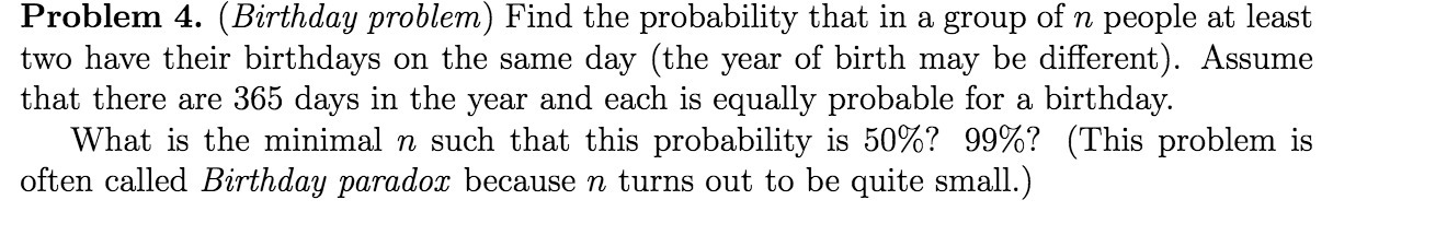  Problem 4. (Birthday problem) Find the probability that in a group