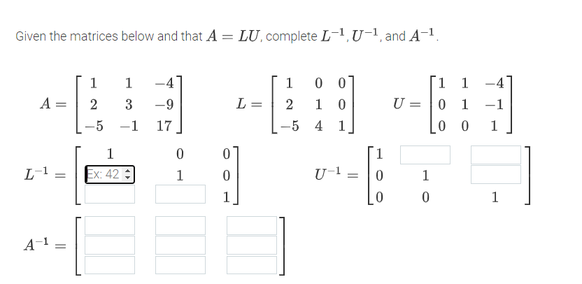  Given the matrices below and that A = LU, complete L-1,