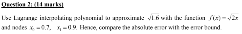Engineering math Question 2: {I4 marks] Use Lagrange interpolating polynomial to approximate